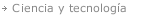 Ciencia y tecnolog&iacute;a